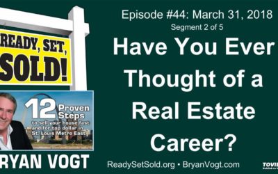 Ready Set Sold with Bryan Vogt #44-02: Have you ever thought of a real estate career?