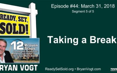 Ready Set Sold with Bryan Vogt #44-05: Taking a break